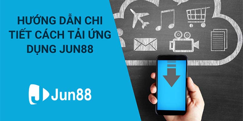 Hướng dẫn tải app Jun88 chi tiết chỉ với vài bước đơn giản